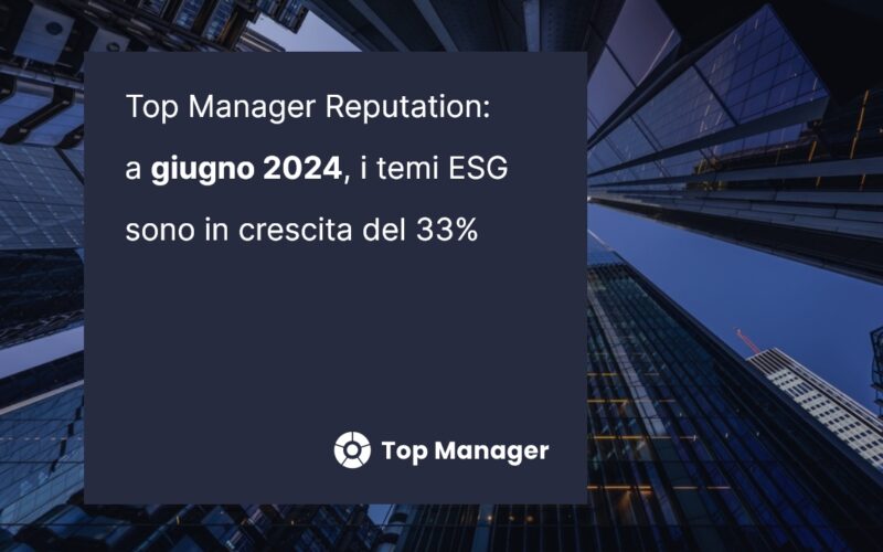 Top Manager Reputation: a giugno, i temi ESG crescono del 33% Top Manager Reputation: a giugno, i temi ESG crescono del 33%
